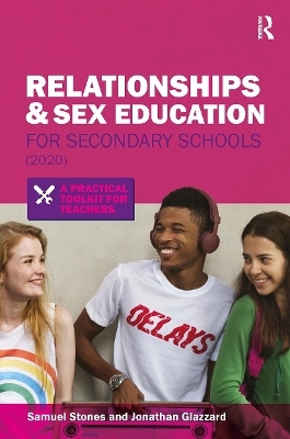 Relationships and Sex Education for Secondary Schools (2020) - Jonathan Glazzard, Samuel Stones