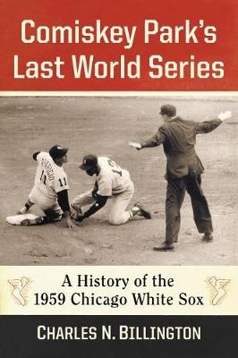 Comiskey Park's Last World Series - Charles N. Billington