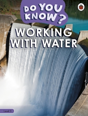 Do You Know? Level 3 - Working With Water -  Ladybird