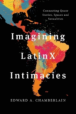 Imagining LatinX Intimacies - Edward A. Chamberlain