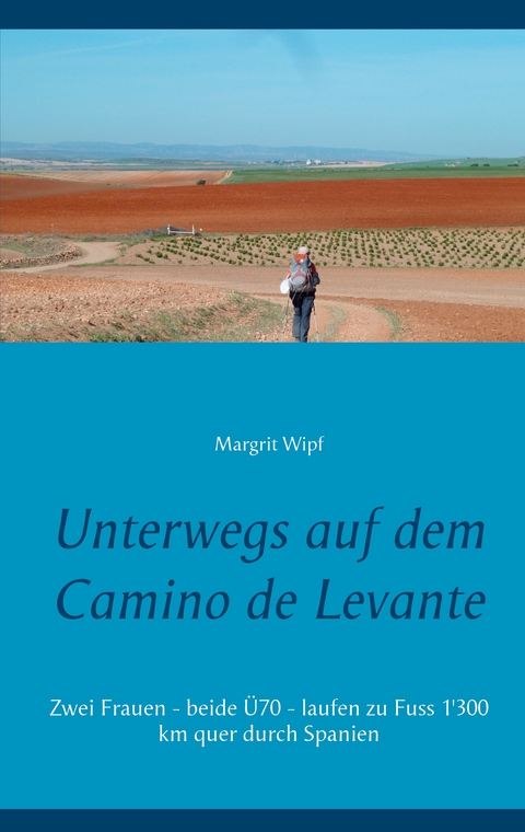 Unterwegs auf dem Camino de Levante - Margrit Wipf
