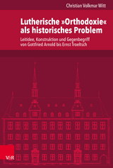 Lutherische &raquo;Orthodoxie&laquo; als historisches Problem - Christian Volkmar Witt