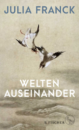 Welten auseinander - Julia Franck