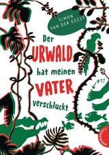 Der Urwald hat meinen Vater verschluckt - Simon van der Geest