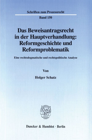 Das Beweisantragsrecht in der Hauptverhandlung: Reformgeschichte und Reformproblematik.