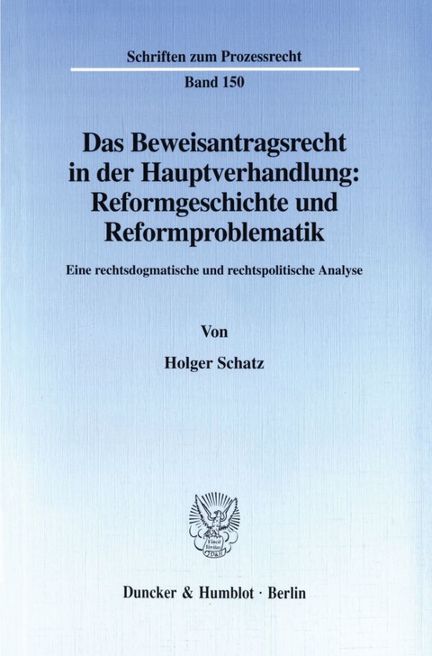 Das Beweisantragsrecht in der Hauptverhandlung: Reformgeschichte und Reformproblematik. - Holger Schatz