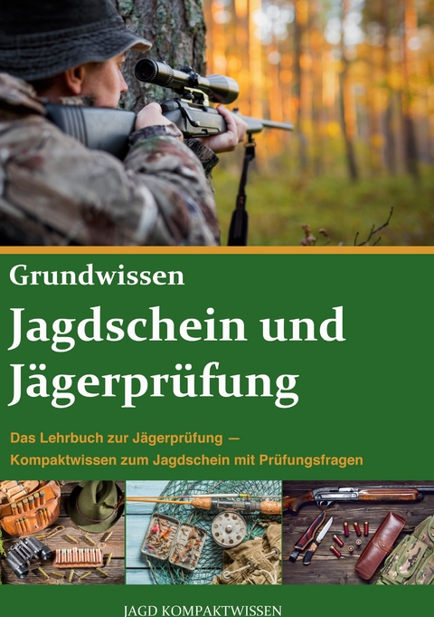 Jagdschein und Jägerprüfung Grundwissen - Jagd Kompaktwissen