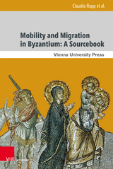 Mobility and Migration in Byzantium: A Sourcebook - Claudia Rapp, Matthew Kinloch, Dirk Krausm&uuml;ller, Ekaterini Mitsiou, Ilias Nesseris, Christodoulos Papavarnavas, Johannes Preiser-Kapeller, Giulia Rossetto, Rustam Shukurov, Grigori Simeonov