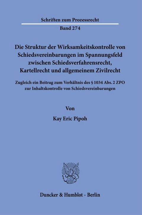 Die Struktur der Wirksamkeitskontrolle von Schiedsvereinbarungen im Spannungsfeld zwischen Schiedsverfahrensrecht, Kartellrecht und allgemeinem Zivilrecht. - Kay Eric Pipoh
