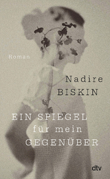 Ein Spiegel f&uuml;r mein Gegen&uuml;ber - Nadire Biskin