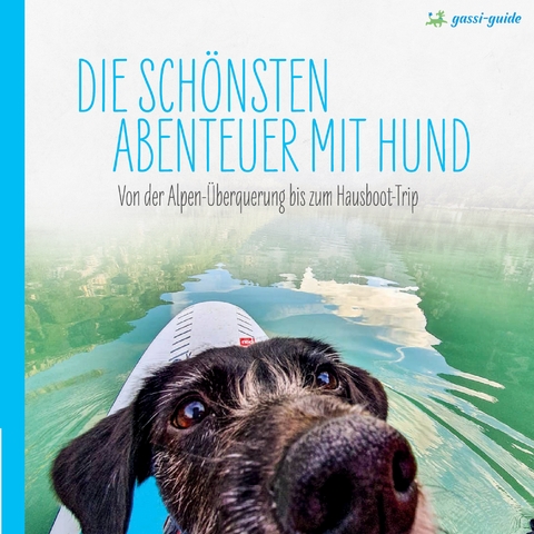 Die sch&ouml;nsten Abenteuer mit Hund - Lea Lauxen, Kathrin Lenzer, Andreas Pauwelen