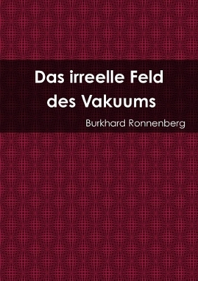 Das irreelle Feld des Vakuums - Burkhard Ronnenberg