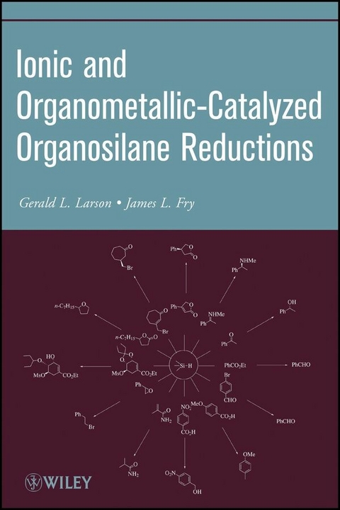 Ionic and Organometallic-Catalyzed Organosilane Reductions - Gerald L. Larson, James L. Fry