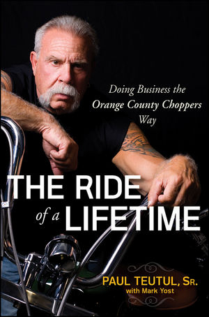 The Ride of a Lifetime - Paul Teutul, Mark Yost