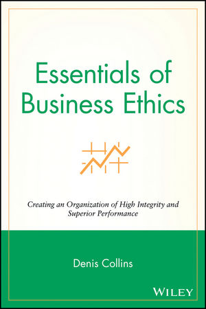 Essentials of Business Ethics - Denis Collins