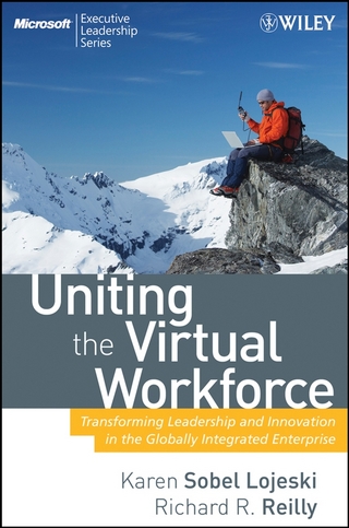 Uniting the Virtual Workforce : Transforming Leadership and Innovation in the Globally Integrated Enterprise