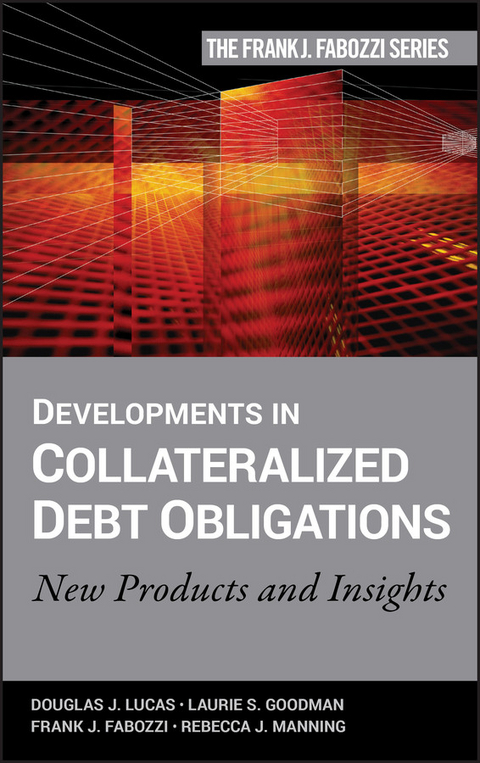 Developments in Collateralized Debt Obligations - Douglas J. Lucas, Laurie S. Goodman, Frank J. Fabozzi, Rebecca Manning