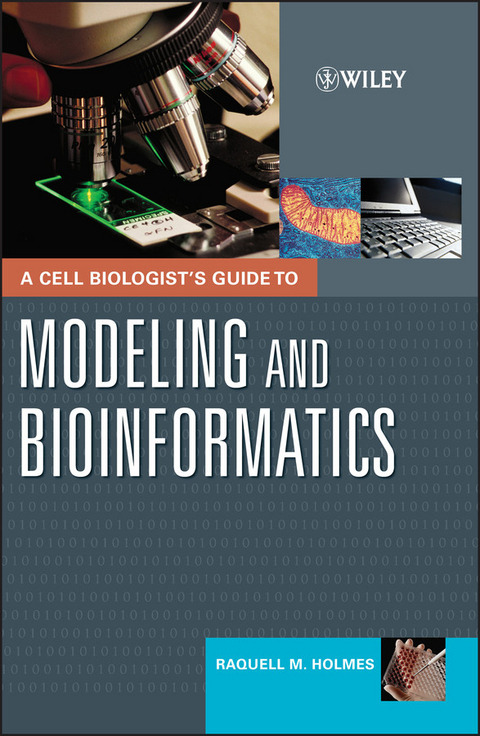 A Cell Biologist's Guide to Modeling and Bioinformatics - Raquell M. Holmes