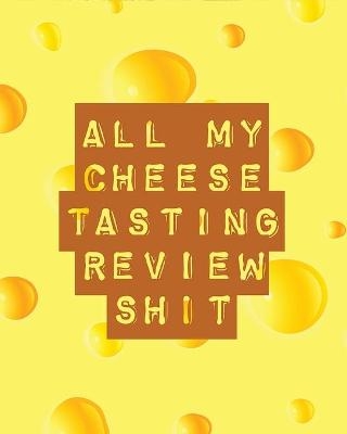 All My Cheese Tasting Review Shit - Trent Placate