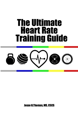 The Ultimate Heart Rate Training Guide - Jesse N Thomas