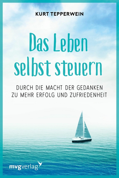 Die Kunst, das Leben selbst zu steuern -  Kurt Tepperwein