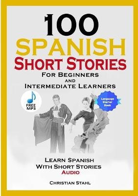 100 Spanish Short Stories for Beginners and Intermediate Learners