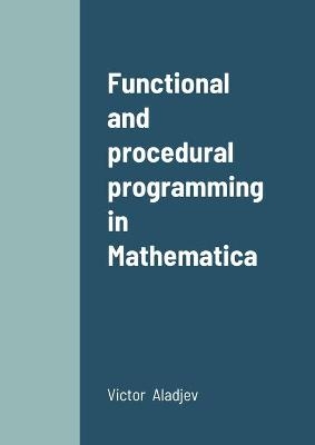 Functional and procedural programming in Mathematica - V Aladjev, M Shishakov, V Vaganov