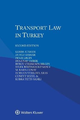 Transport Law in Turkey - Kerim Atamer, Duygu Damar, Feyzi Ercin, Dolunay Ozbek