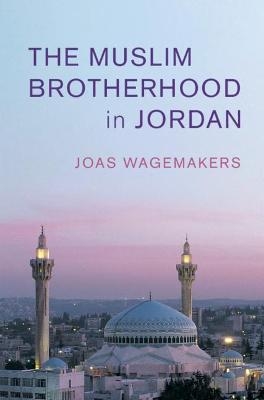 The Muslim Brotherhood in Jordan - Joas Wagemakers