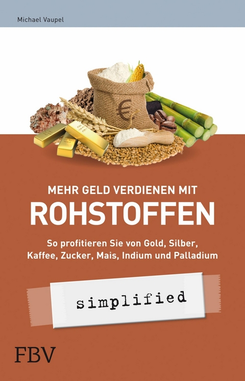 Mehr Geld verdienen mit Rohstoffen - simplified -  Vaupel Michael