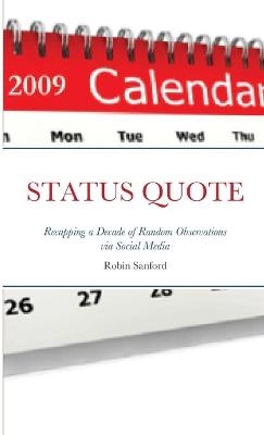 STATUS QUOTE-Recapping a Decade of Random Observations via Social Media - Robin Sanford