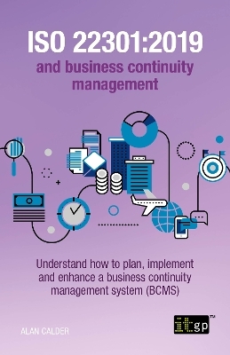 ISO 22301:2019 and business continuity management - Understand how to plan, implement and enhance a business continuity management system (BCMS) - Alan Calder