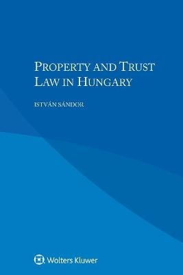 Property and Trust Law in Hungary - Istv&aacute;n S&aacute;ndor