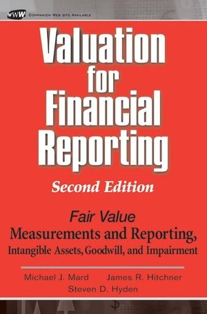 Valuation for Financial Reporting - Michael J. Mard, James R. Hitchner, Steven D. Hyden