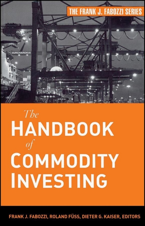 The Handbook of Commodity Investing - Frank J. Fabozzi, Roland Fuss, Dieter G. Kaiser