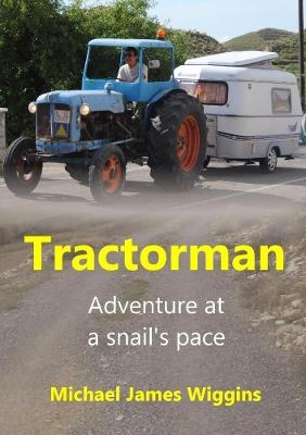 Tractorman: Adventure at a Snail's Pace - Michael James Wiggins