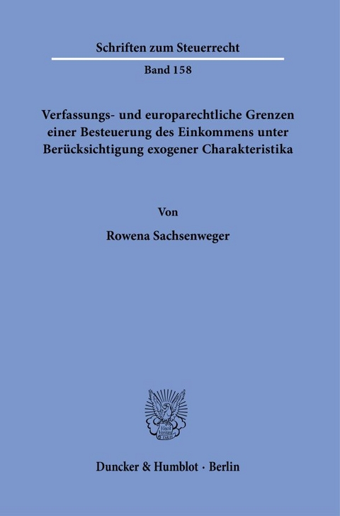 Verfassungs- und europarechtliche Grenzen einer Besteuerung des Einkommens unter Ber&uuml;cksichtigung exogener Charakteristika. - Rowena Sachsenweger