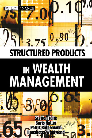 Structured Products in Wealth Management - Steffen Tolle, Boris Hutter, Patrik R&uuml;themann, Hanspeter Wohlwend