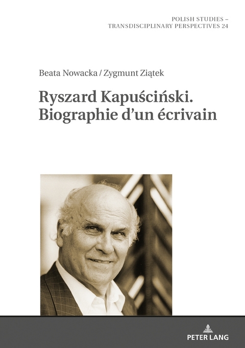 Ryszard Kapuściński. Biographie d&rsquo;un &eacute;crivain - Beata Nowacka, Zygmunt Ziątek