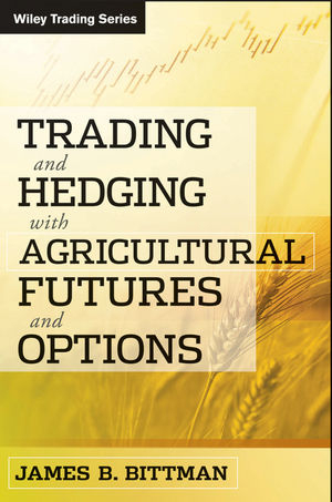 Trading and Hedging with Agricultural Futures and Options - James B. Bittman