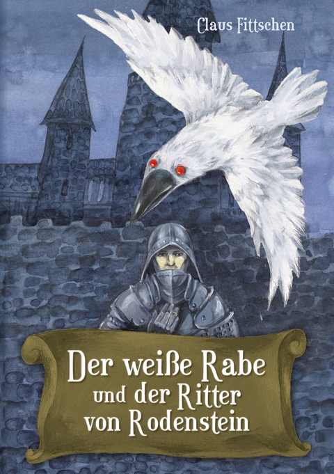 Der wei&szlig;e Rabe und der Ritter von Rodenstein - Claus Fittschen