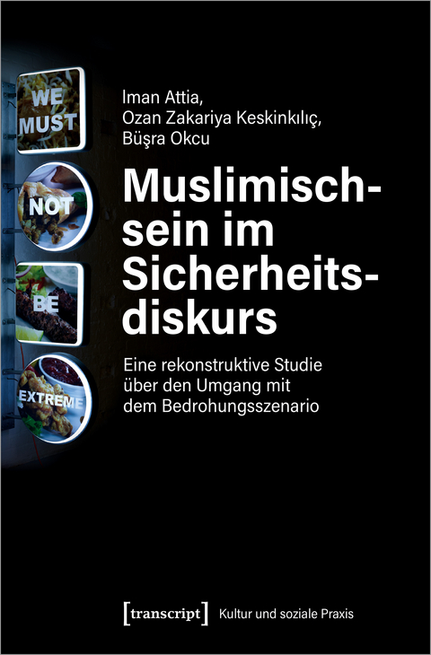 Muslimischsein im Sicherheitsdiskurs - Iman Attia, Ozan Zakariya Keskinkili&ccedil;, B&uuml;sra Okcu