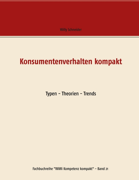 Konsumentenverhalten kompakt - Willy Schneider