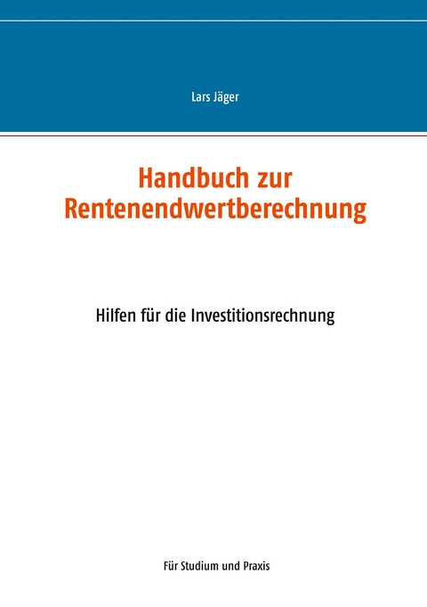 Handbuch zur Rentenendwertberechnung - Lars J&auml;ger