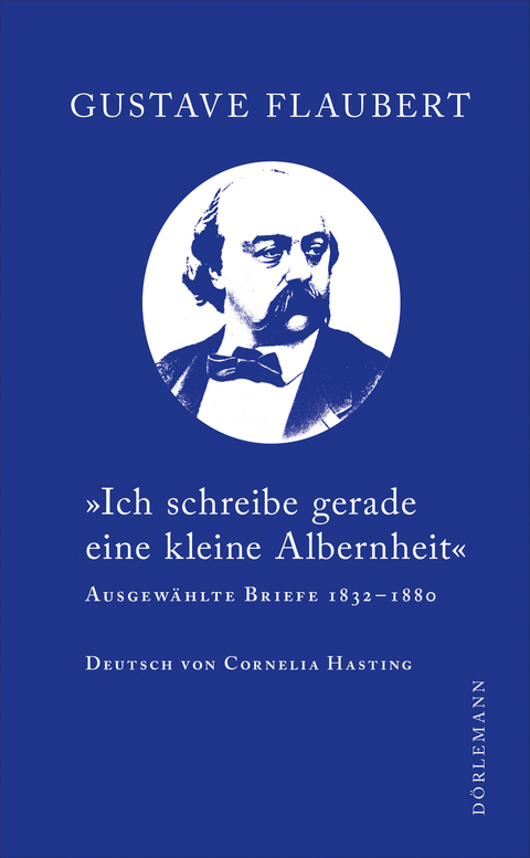 &raquo;Ich schreibe gerade eine kleine Albernheit&laquo; - Gustave Flaubert