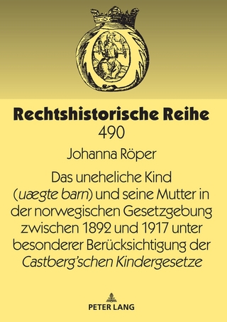 Das uneheliche Kind (uægte barn) und seine Mutter in der norwegischen Gesetzgebung zwischen 1892 und 1917 unter besonderer Berücksichtigung der Castberg´schen Kindergesetze