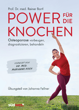 Power f&uuml;r die Knochen - Osteoporose vorbeugen, diagnostizieren, behandeln - &Uuml;bungsteil von Johanna Fellner - Reiner Bartl