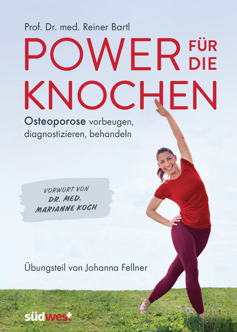 Power f&uuml;r die Knochen - Osteoporose vorbeugen, diagnostizieren, behandeln - &Uuml;bungsteil von Johanna Fellner - Reiner Bartl