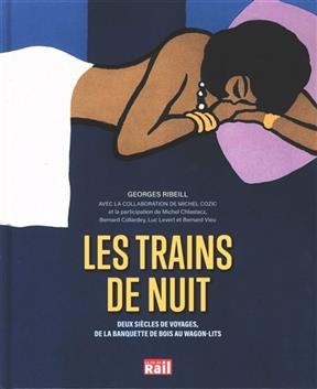 Les trains de nuit : deux siècles de voyages, de la banquette de bois au wagon-lits