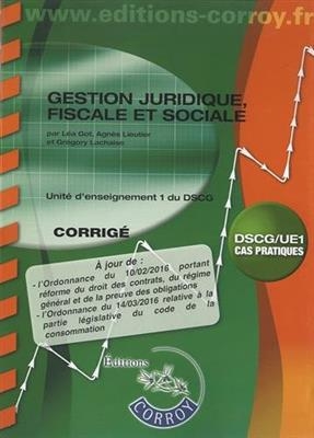 Gestion juridique, fiscale et sociale : unité d'enseignement 1 du DSCG, cas pratiques : corrigé - Grégory (1969-....) Lachaise, Agnès (1966-....) Lieutier, Léa (1947-....) Got